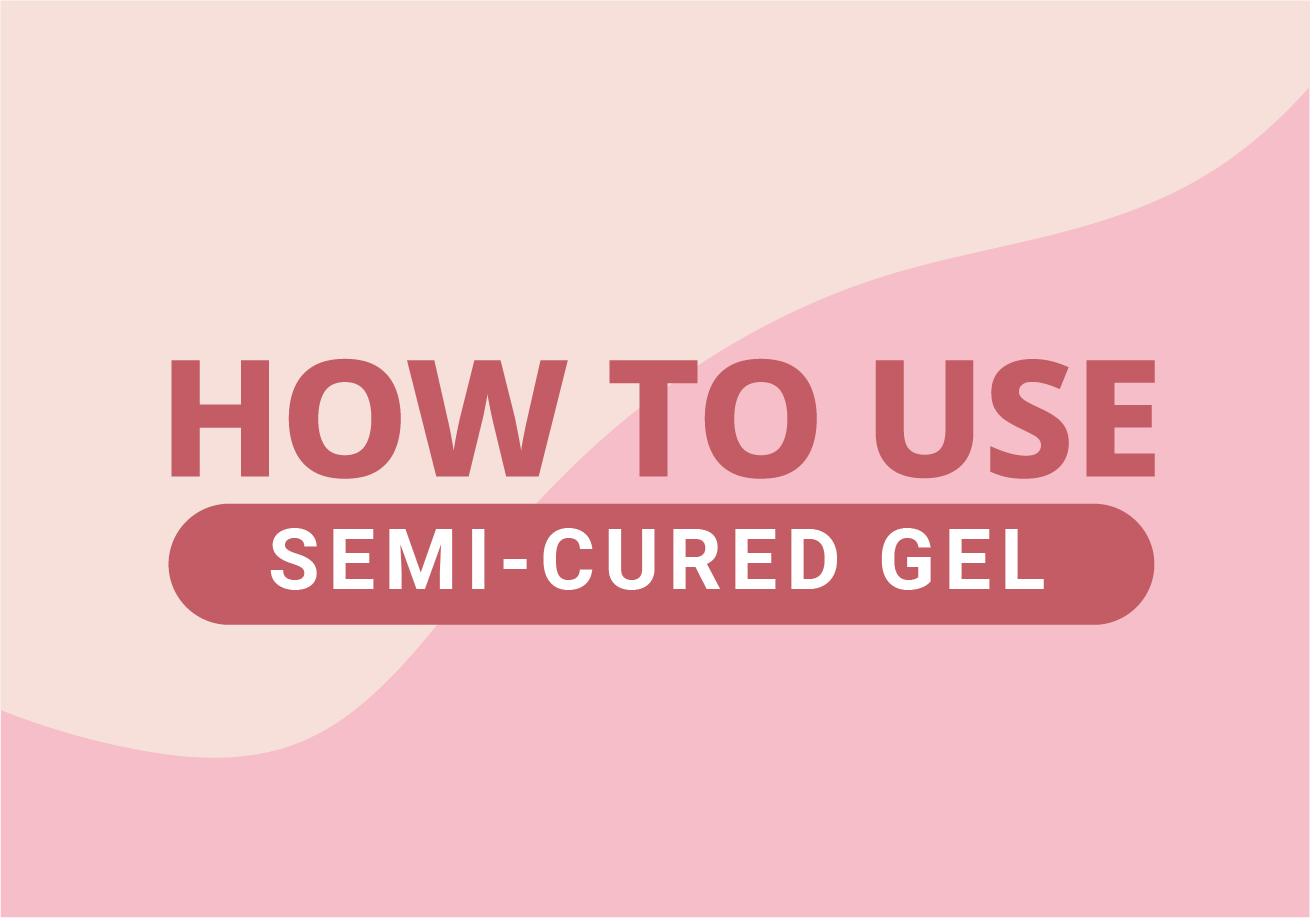 HOW TO USE semi-cured gel